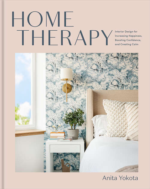 Book cover of Home Therapy: Interior Design for Increasing Happiness, Boosting Confidence, and Creating Calm: An Interior Design Book