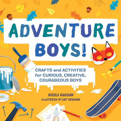 Book cover of Adventure Boys!: Crafts and Activities for Curious, Creative, Courageous Boys (Adventure Crafts for Kids)