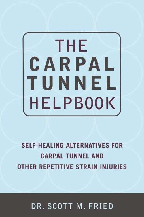 Book cover of The Carpal Tunnel Helpbook: Self-Healing Alternatives for Carpal Tunnel and Other Repetitive Strain Injuries