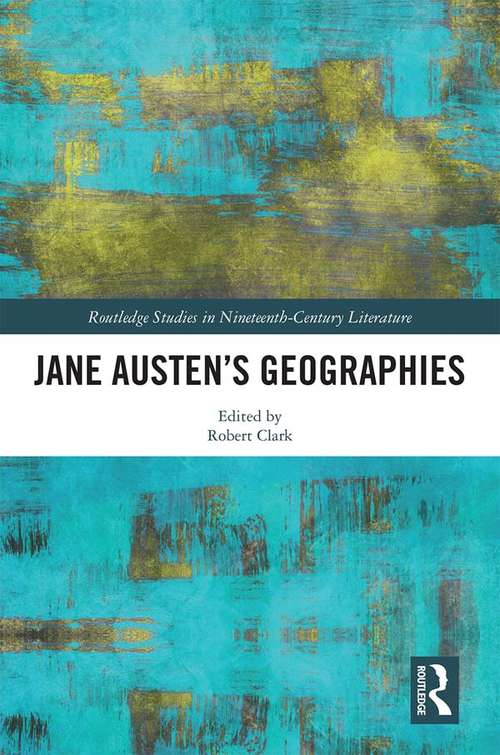 Jane Austen’s Geographies (Routledge Studies in Nineteenth Century Literature)