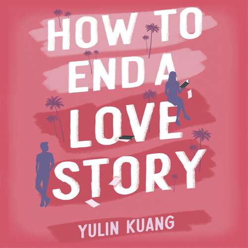 Book cover of How to End a Love Story: The brilliant new romantic comedy from the acclaimed screenwriter and director