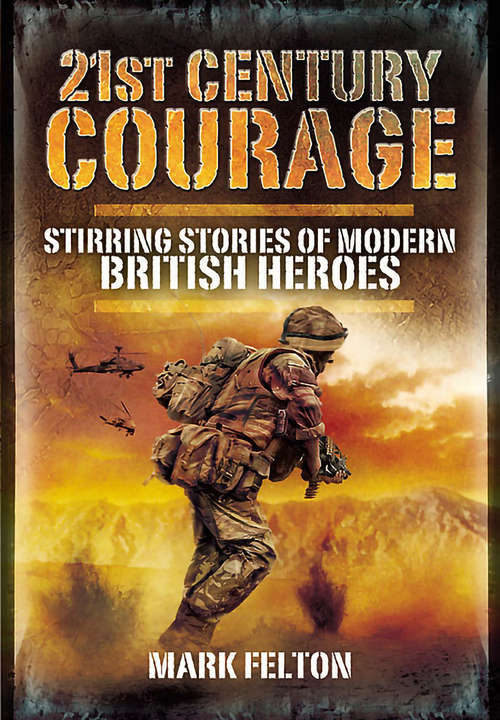 21st Century Courage: Stirring Stories of Modern British Heroes