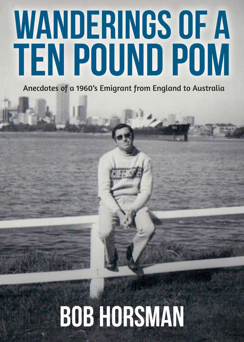 Book cover of Wanderings of a Ten Pound Pom: Anecdotes Of A 1960's Emigrant From England To Australia