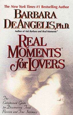 Book cover of Real Moments for Lovers: The Enlightened Guide for Discovering Total Passion and True Intimacy