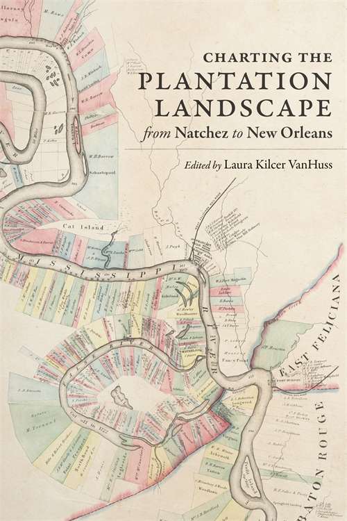 Charting the Plantation Landscape from Natchez to New Orleans (Reading the American Landscape)
