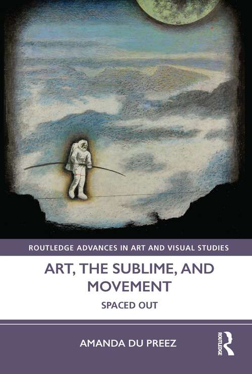 Book cover of Art, the Sublime, and Movement: Spaced Out (Routledge Advances in Art and Visual Studies)