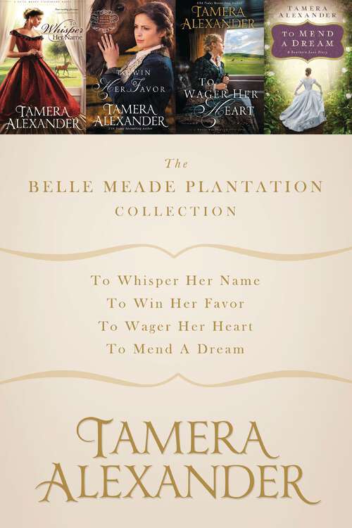 Book cover of The Belle Meade Plantation Collection: To Whisper Her Name, To Win Her Favor, To Wager Her Heart, To Mend a Dream (A Belle Meade Plantation Novel)