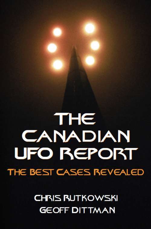 Book cover of The Canadian UFO Report: The Best Cases Revealed