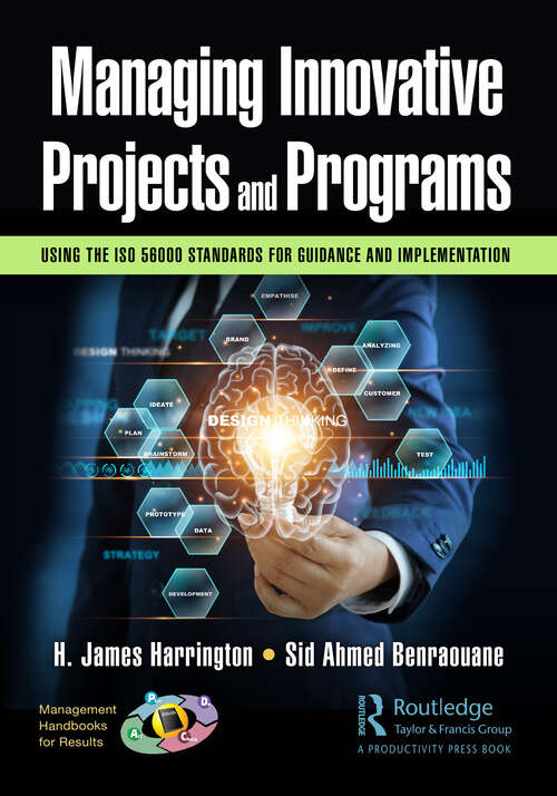 Managing Innovative Projects and Programs: Using the ISO 56000 Standards for Guidance and Implementation (Management Handbooks for Results)