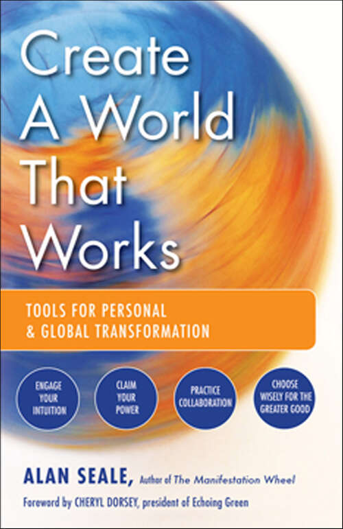 Book cover of Create a World That Works: Tools for Personal and Global Transformation