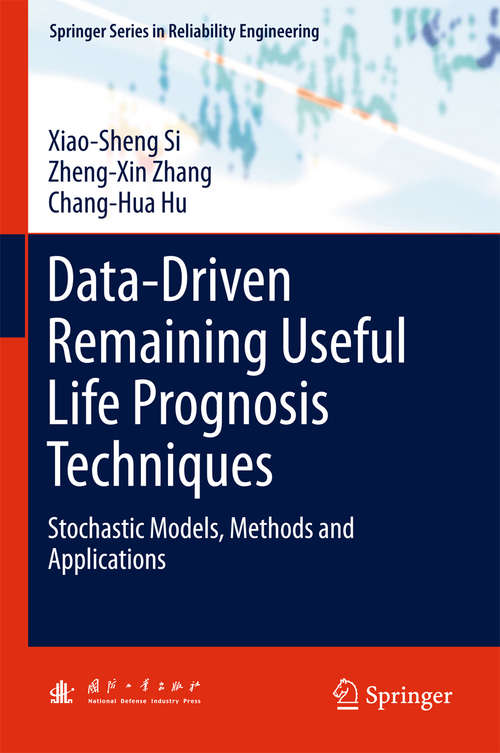 Data-Driven Remaining Useful Life Prognosis Techniques: Stochastic Models, Methods and Applications (Springer Series in Reliability Engineering)