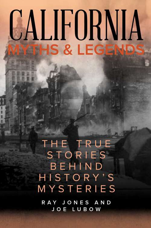 Book cover of California Myths and Legends: The True Stories Behind History's Mysteries (2nd Edition) (Myths and Mysteries Series)