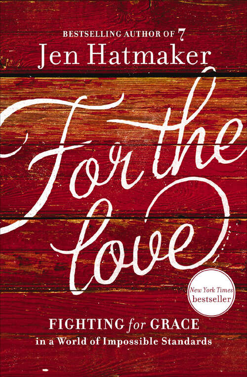 Book cover of For the Love: Fighting for Grace in a World of Impossible Standards