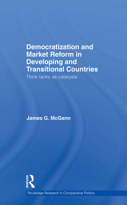 Democratization and Market Reform in Developing and Transitional Countries: Think Tanks as Catalysts (Routledge Research in Comparative Politics)