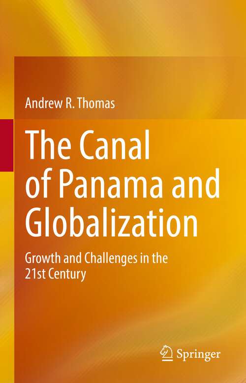 Book cover of The Canal of Panama and Globalization: Growth and Challenges in the 21st Century (1st ed. 2022)