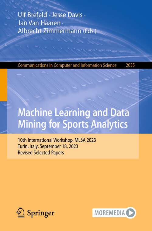 Book cover of Machine Learning and Data Mining for Sports Analytics: 10th International Workshop, MLSA 2023, Turin, Italy, September 18, 2023, Revised Selected Papers (2024) (Communications in Computer and Information Science #2035)
