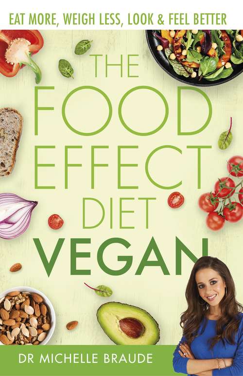 Book cover of The Food Effect Diet: Vegan: Eat More, Weigh Less, Look & Feel Better