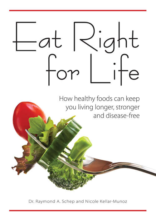 Book cover of Eat Right for Life: How Healthy Foods Can Keep You Living Longer, Stronger and Disease-Free