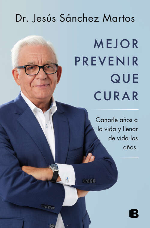 Book cover of Mejor prevenir que curar: Ganarle años a la vida y llenar de vida los años