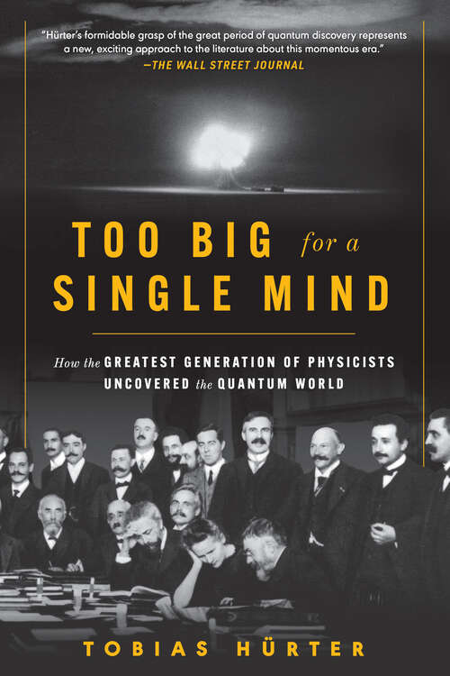 Book cover of Too Big for a Single Mind: How The Greatest Generation Of Physicists Uncovered The Quantum World