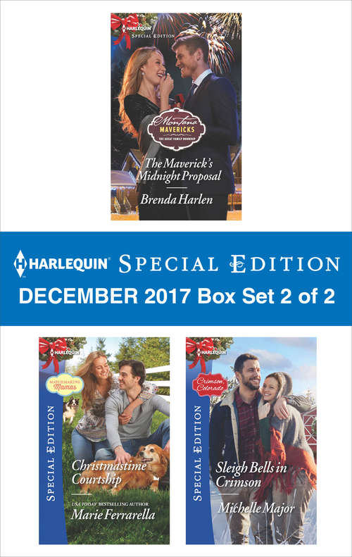 Harlequin Special Edition December 2017 Box Set 2 of 2: The Maverick's Midnight Proposal\Christmastime Courtship\Sleigh Bells in Crimson