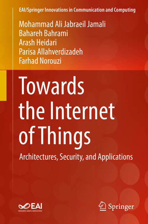Towards the Internet of Things: Architectures, Security, and Applications (EAI/Springer Innovations in Communication and Computing)