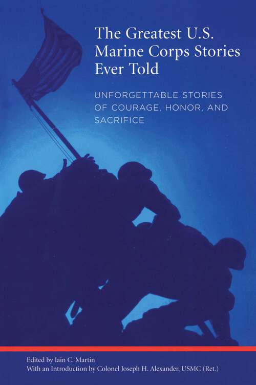 Book cover of Greatest U.S. Marine Corps Stories Ever Told: Unforgettable Stories Of Courage, Honor, And Sacrifice (Greatest)