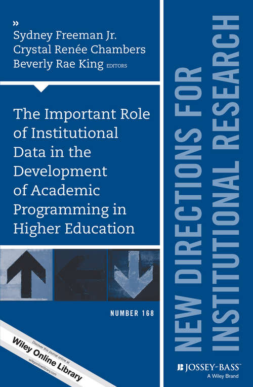The Important Role of Institutional Data in the Development of Academic Programming in Higher Education: New Directions for Institutional Research, Number 168 (J-B IR Single Issue Institutional Research)
