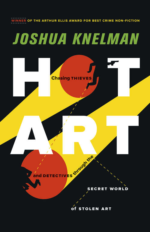 Book cover of Hot Art: Chasing Thieves and Detectives Through the Secret World of Stolen Art