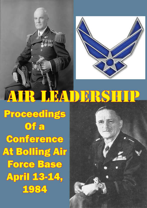 Book cover of Air Leadership - Proceedings of a Conference at Bolling Air Force Base April 13-14, 1984
