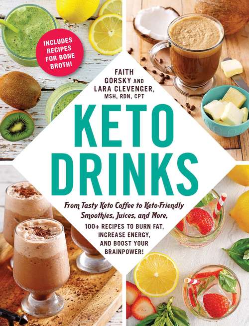 Keto Drinks: From Tasty Keto Coffee to Keto-Friendly Smoothies, Juices, and More, 100+ Recipes to Burn Fat, Increase Energy, and Boost Your Brainpower! (Keto)