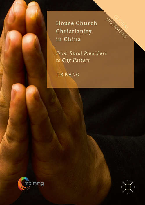 Book cover of House Church Christianity in China: From Rural Preachers to City Pastors (1st ed. 2016) (Global Diversities)