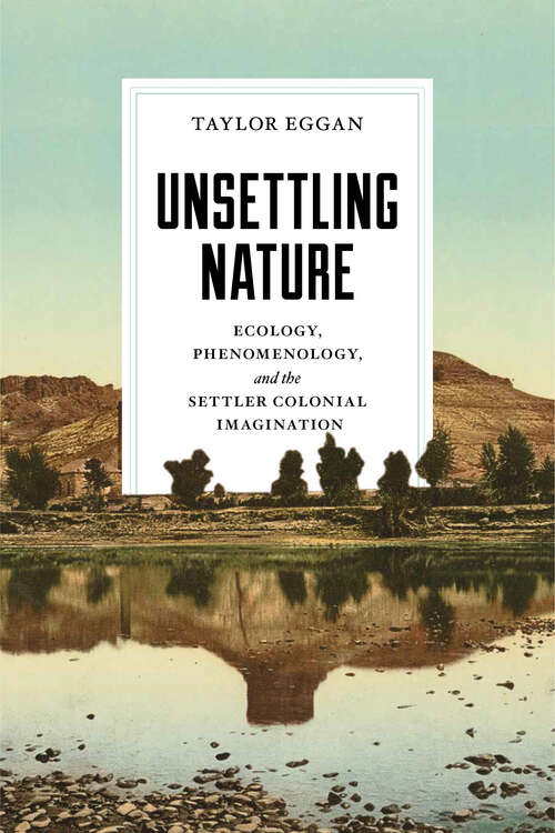 Book cover of Unsettling Nature: Ecology, Phenomenology, and the Settler Colonial Imagination (Under the Sign of Nature)