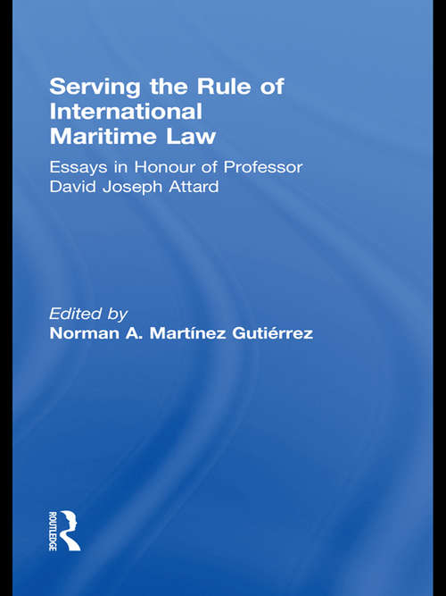 Book cover of Serving the Rule of International Maritime Law: Essays in Honour of Professor David Joseph Attard (IMLI Studies in International Maritime Law)