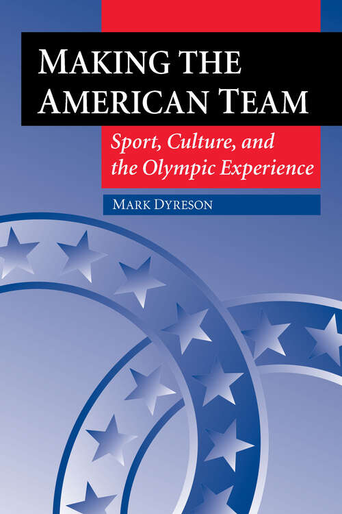 Book cover of Making the American Team: Sport, Culture, and the Olympic Experience (Sport and Society)