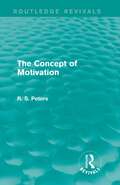 The Concept of Motivation (Routledge Revivals: R. S. Peters on Education and Ethics)
