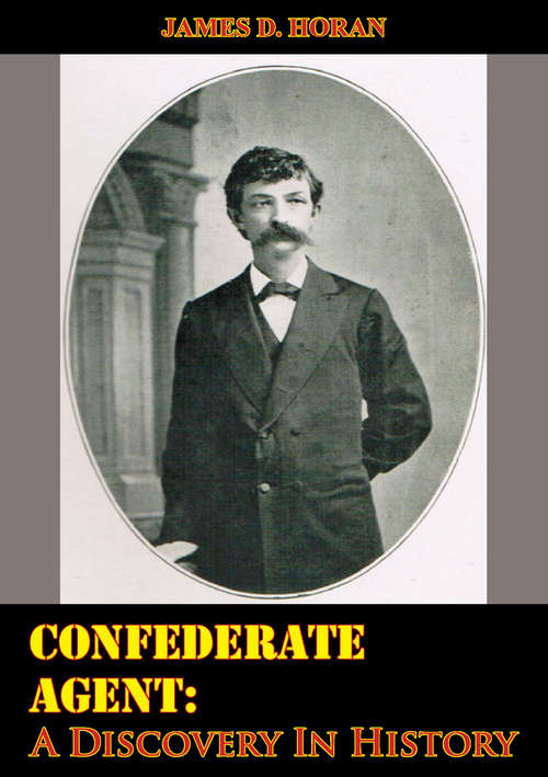 Book cover of Confederate Agent: A Discovery In History