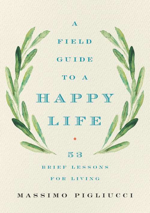 Book cover of A Field Guide to a Happy Life: 53 Brief Lessons for Living