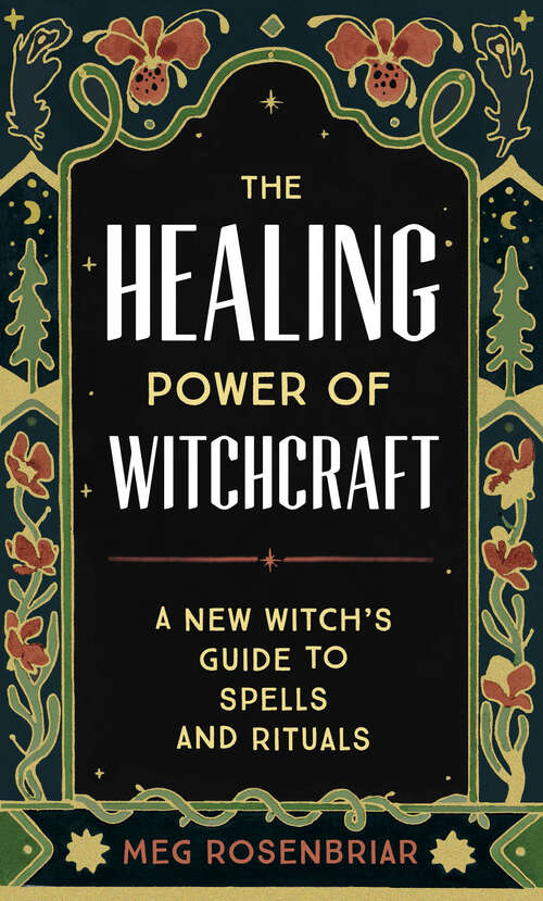 Book cover of HEALING POWER OF WITCHCRAFT: A New Witch's Guide to Rituals and Spells to Renew Yourself and Your World