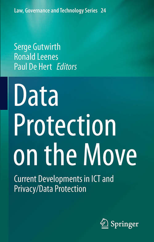 Data Protection on the Move: Current Developments in ICT and Privacy/Data Protection (Law, Governance and Technology Series #24)