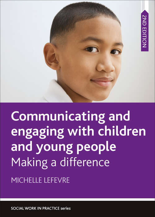 Communicating and Engaging with Children and Young People 2E: Making a Difference (Social Work in Practice series)