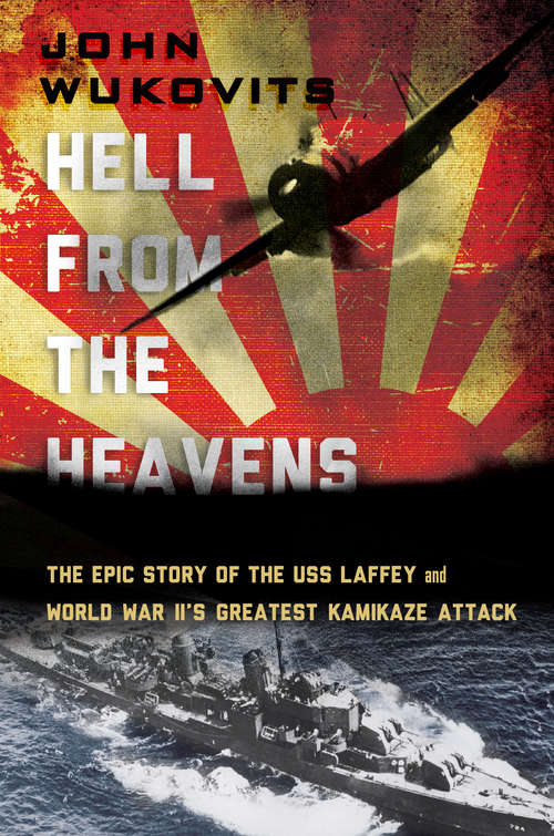 Book cover of Hell From the Heavens: The Epic Story of the USS Laffey and World War II's Greatest Kamikaze Attack