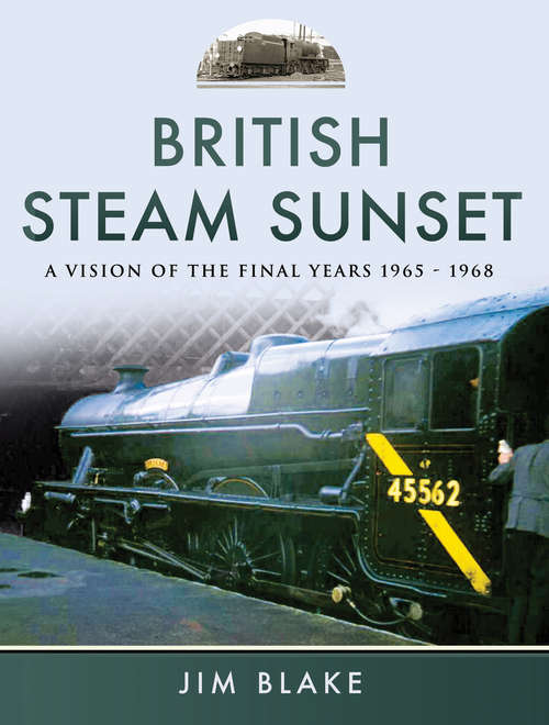 Book cover of British Steam Sunset: A Vision of the Final Years, 1965–1968