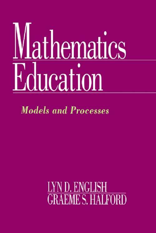 Mathematics Education: Models and Processes (International Perspectives On Mathematics Education Ser.)