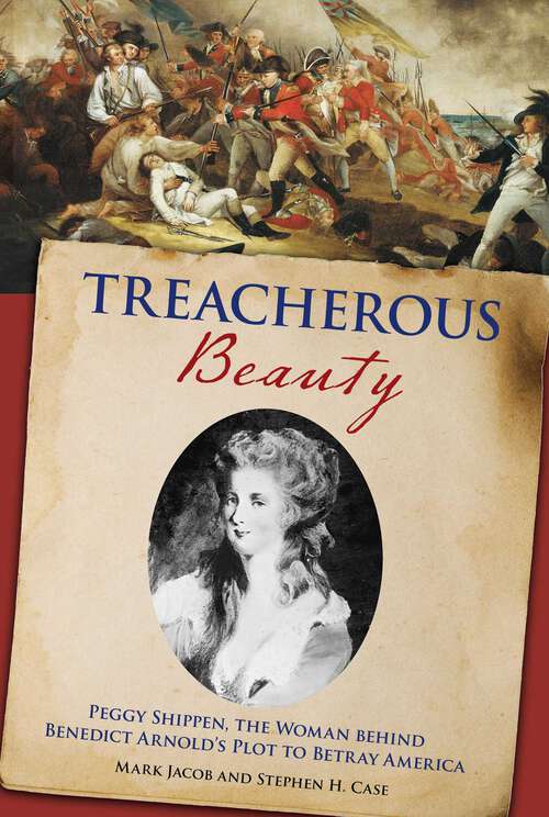 Book cover of Treacherous Beauty: Peggy Shippen, the Woman behind Benedict Arnold's Plot to Betray America