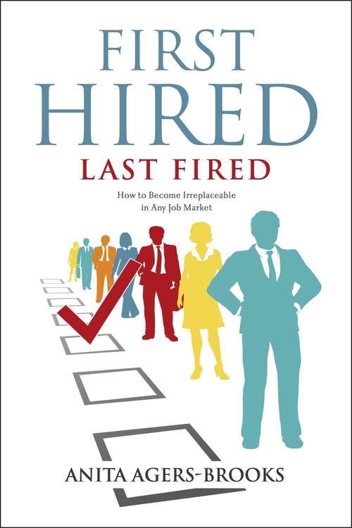 Book cover of First Hired, Last Fired: How to Become Irreplaceable in Any Job Market