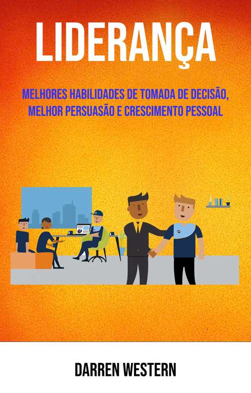 Book cover of Liderança: Melhores habilidades para tomada de decisão, persuasão e desenvolvimento pessoal