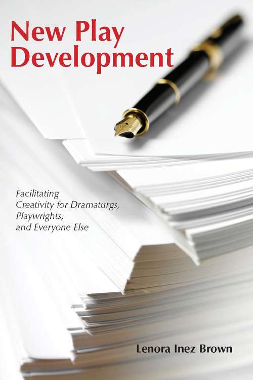 Book cover of New Play Development: Facilitating Creativity for Dramaturgs, Playwrights, and Everyone Else