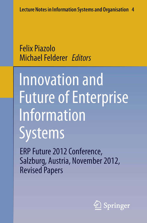 Book cover of Innovation and Future of Enterprise Information Systems: ERP Future 2012 Conference, Salzburg, Austria, November 2012, Revised Papers