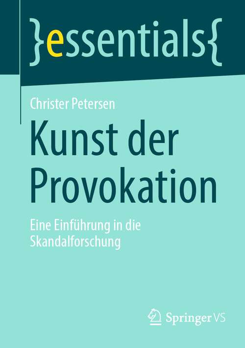 Book cover of Kunst der Provokation: Eine Einführung in die Skandalforschung (1. Aufl. 2022) (essentials)